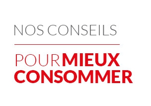 Nos conseils pour mieux consommer